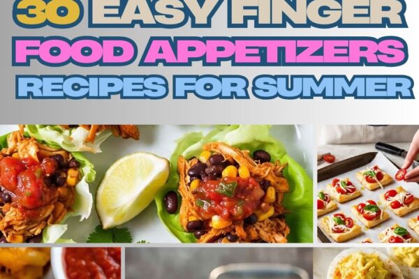 30 Easy Finger Food appetizer Recipes For Summer